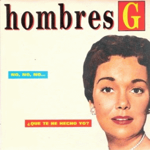 Hombres G : No, no... no - ¿Qué Te He Hecho Yo?